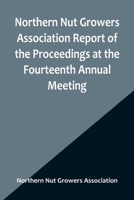 Northern Nut Growers Association Report of the Proceedings at the Fourteenth Annual Meeting; Washington D.C. September 26, 27 and 28 1923 9356906491 Book Cover