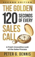 The Golden 120 Seconds of Every Sales Call: A Fresh Innovative Look at the Sales Process 0578298961 Book Cover