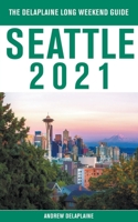 Seattle - The Delaplaine 2021 Long Weekend Guide 1393678874 Book Cover