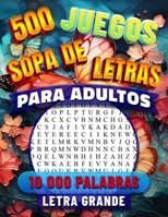 Sopa de Letras 500: Jeugos en Español. Pasatiempos para Adultos Letra Grande. Buscar 10 000 Palabras con Soluciones. Libro de Pasatiempos para Mayores y Abuelos. B0CN5CM62P Book Cover