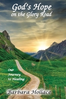 God's Hope on the Glory Road: Our Journey to Healing 1734515945 Book Cover
