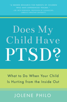 Does My Child Have Ptsd?: What to Do When Your Child Is Hurting from the Inside Out 1942934017 Book Cover