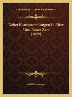 Ueber Kunstsammlungen in Alter Und Neuer Zeit 0274376342 Book Cover