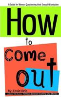 How to Come Out: Guide for Women Questioning Their Sexual Orientation 1507599773 Book Cover