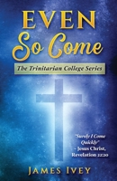 Even So Come: The Trinitarian College Series B0BW28MMH3 Book Cover