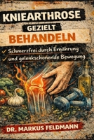 Kniearthrose gezielt behandeln: Schmerzfrei durch Ernährung und gelenkschonende Bewegung (German Edition) B0GQQ4WZLM Book Cover