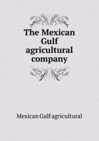 The Mexican Gulf Agricultural Company 5518873964 Book Cover