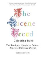 The Nicene Creed Colouring Book: The Soothing, Simple to Colour, Timeless Christian Prayer 1773351052 Book Cover