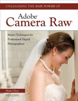 Unleashing the Raw Power of Adobe(r) Camera Raw(r): Master Techniques for Professional Digital Photographers 160895238X Book Cover