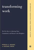 Transforming Work: The Five Keys to Achieving Trust, Commitment, & Passion in the Workplace 0738205060 Book Cover
