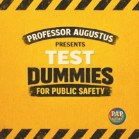 Test Dummies for Public Safety: A Hilarious Look at How Crazy Inventions Get Tested Safely 1996872028 Book Cover