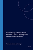 Surrendering to International Criminal Courts: Contemporary Practice and Procedures 157105152X Book Cover