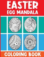 Easter Egg Mandala Coloring Book: Happy Easter Eggs Mandala Coloring Book For Adults. Beautiful Collection of Unique Mandala Flower Images of ... to Color for Stress Relief and Relaxation. B09TKWC8R8 Book Cover