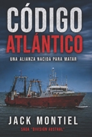 Código Atlántico: Una alianza nacida para matar (División Austral) (Spanish Edition) B0H7QP271C Book Cover
