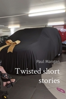 Twisted short stories 0645150630 Book Cover