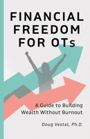 Financial Freedom for OTs: A Guide to Building Wealth Without Burnout B0DYCG2QSL Book Cover