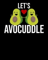 Let's Avocuddle: Let's Avocuddle Cute & Funny Avocado Pun Valentine's Day 2020-2021 Weekly Planner & Gratitude Journal (110 Pages, 8" x 10") Blank ... Moments of Thankfulness & To Do Lists 1672710006 Book Cover