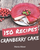 150 Cranberry Cake Recipes: Not Just a Cranberry Cake Cookbook! B08P1FC85Q Book Cover