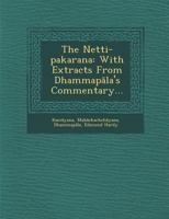 The Netti-Pakarana: With Extracts from Dhammap La's Commentary... 1249940060 Book Cover