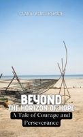 Beyond the Horizon of Hope: A Tale of Courage and Perseverance B0CR3WVL1Q Book Cover