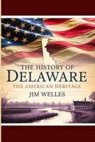 The History of Delaware: The American Heritage B0FF5DH47Q Book Cover