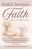 Build Christian Faith Beyond Fear: Let Go of Religious Pressure and Discover a Deeply Personal, Life-Giving Relationship with a God Who Leads with Love (Love Allows) B0GL961S2Y Book Cover