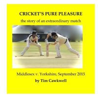 Cricket's Pure Pleasure: the story of an extraordinary match: Middlesex v. Yorkshire, September 2015 1523688556 Book Cover