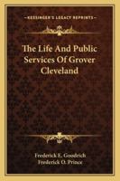 Life and Public Services of Grover Cleveland. 1278736441 Book Cover