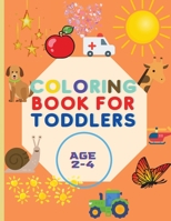 Coloring Book For Toddlers: Amazing Book with Shapes, Cars, Trains, Colors, Animals And More Workbook for Toddlers & Kids Coloring Book for Kids ages 1-3 0142272213 Book Cover