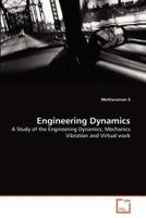 Engineering Dynamics: A Study of the Engineering Dynamics, Mechanics Vibration and Virtual work 3639372530 Book Cover