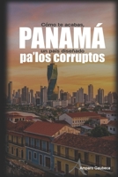 Cómo te acabas, Panamá; un país diseñado pa´los corruptos. (Spanish Edition) B0H6QV8JFF Book Cover