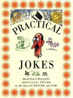 Practical Jokes: Heartless Hoaxes and Cunning Tricks to Humiliate Friend and Foe 185967769X Book Cover