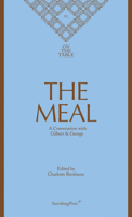 The Meal: A Conversation with Gilbert & George 3956794176 Book Cover