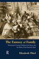 The Fantasy of Family: Nineteenth-Century Children's Literature and the Myth of the Domestic Ideal 0415899370 Book Cover
