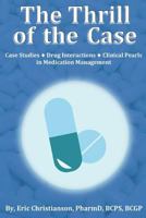 The Thrill of the Case: Case Studies, Drug Interactions and Clinical Pearls in Medication Management 1721218890 Book Cover