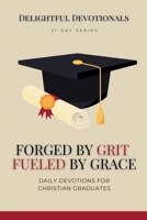 Forged by Grit, Fueled by Grace: Daily Devotions for Christian Graduates B0F88HJG1Q Book Cover