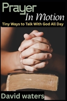 Prayer in Motion: Tiny Ways to Talk With God All Day B0G65X77XQ Book Cover