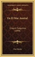 En El Mar Austral: Croquis Fueguinos (1898) 1148693777 Book Cover