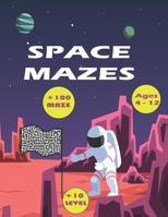 SPACE MAZES: +100 MAZES to Solve - Fun and Challenging Mazes. and Clever Logic! B08TLCJKTZ Book Cover