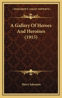 A Gallery Of Heroes And Heroines 0548795681 Book Cover