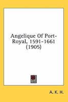 Angelique Of Port-Royal, 1591-1661 1164576755 Book Cover