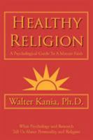 Healthy Religion:A Psychological Guide To A Mature Faith 1425924166 Book Cover