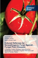 Induced Defenses by Nonpathogenic Fungi Against Fungal Plant Diseases: A Disease Control Strategy Using Bioactive Metabolites of Penicillium Against Alternaria Leaf Spot in Tomato Plants 6138950755 Book Cover