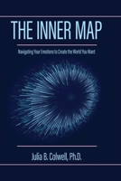 The Inner Map: Navigating Your Emotions to Create the World You Want 0578692708 Book Cover