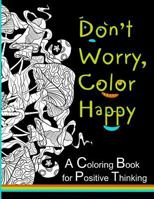 Don't Worry, Color Happy: A Coloring Book for Positive Thinking 1978057628 Book Cover