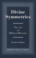 Divine Symmetries: The Art of Biblical Rhetoric 0761806636 Book Cover