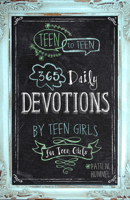 Teen to Teen: 365 Daily Devotions by Teen Girls for Teen Girls: 365 Daily Devotions by Teen Girls for Teen Girls