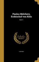 Paulus Melchers, Erzbischof von K�ln; Band 1 136004230X Book Cover