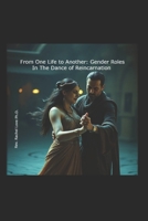 From One Life to Another: Gender Roles in the Dance of Reincarnation B0DDYY6G7M Book Cover