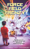 Force Field Frenzy: The mystery around an electric charge and adventures of electromagnetism B0CDNM85YB Book Cover